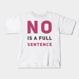 No is a full sentence No just no Just say no She is fierce Strong women Grl pwr Girls power Kids T-Shirt